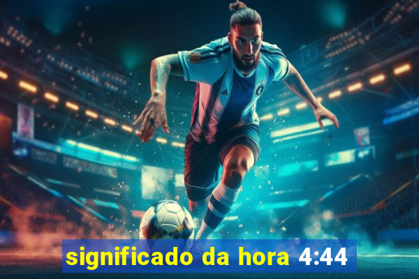 significado da hora 4:44